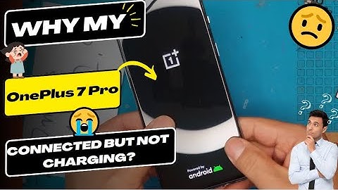 Why is my OnePlus 7 Pro connected but not charging - OnePlus charging port replacement