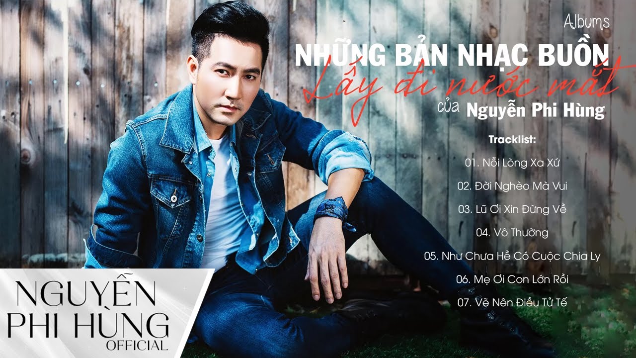 NỖI LÒNG XA XỨ, ĐỜI NGHÈO MÀ VUI - NHỮNG BẢN NHẠC BUỒN LẤY ĐI NƯỚC MẮT KHI NGHE CỦA NGUYỄN PHI HÙNG