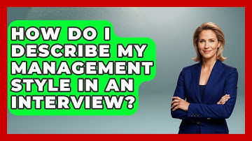 How Do I Describe My Management Style In An Interview? - Job Success Network
