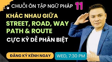 ÔN TẬP NGỮ PHÁP 11: Khác nhau giữa Road, Street, Way, Path, Route - Thắng Phạm