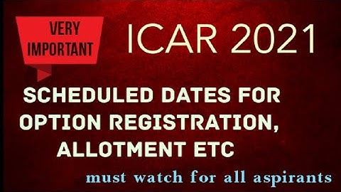 ICAR 2021 Important Dates For Allotment procedure| ICAR Option Registration