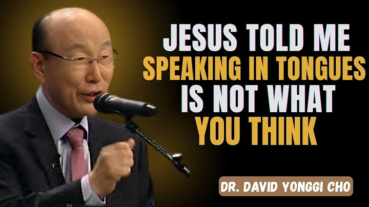 I Died & What Jesus Revealed About Speaking in Tongues Will Shock You - Dr David Yonggi Cho