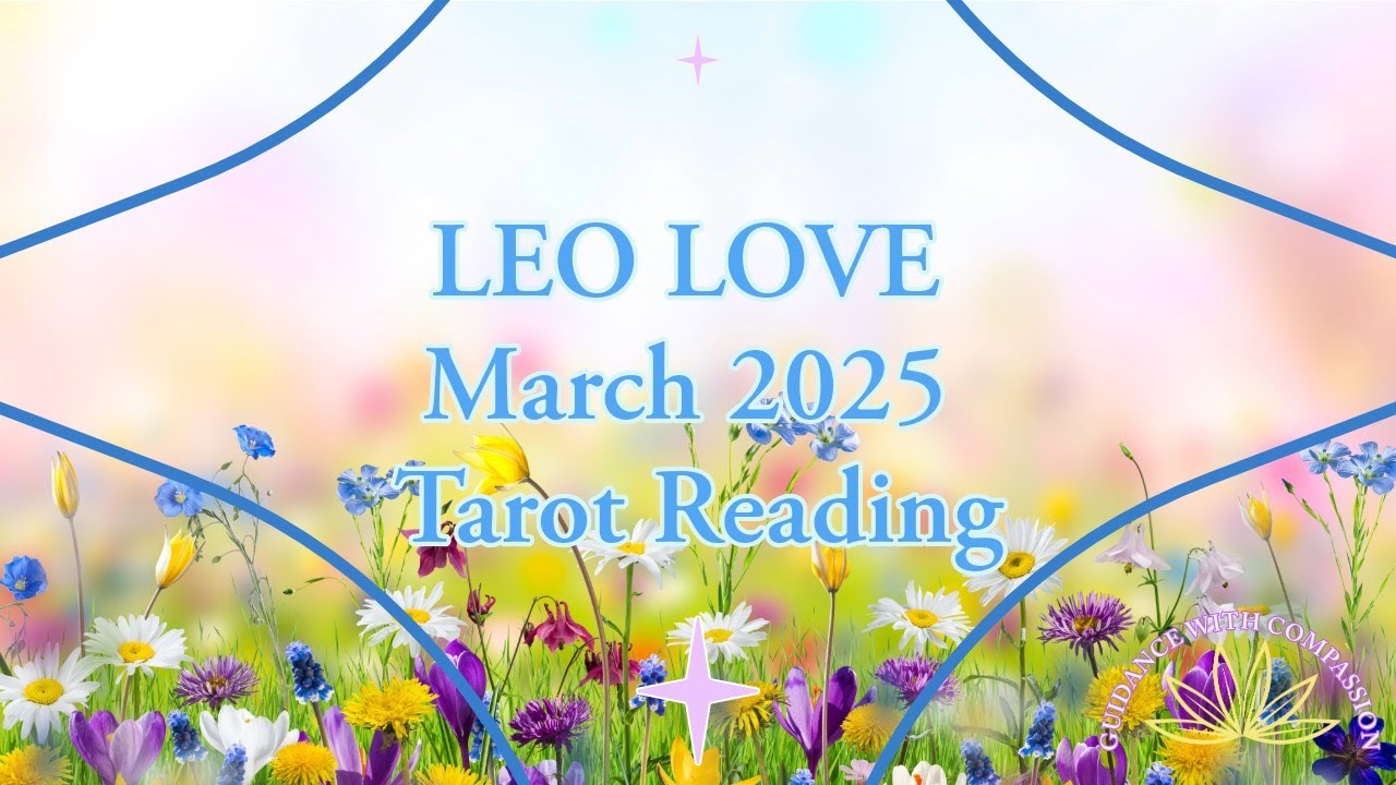 LEO LOVE MARCH 2025 TAROT READING 