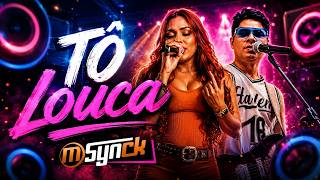 TÔ LOUCA _ BANDA MSYNCK