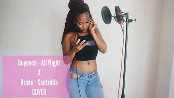 Beyonce x Drake - All Night/Controlla Cover