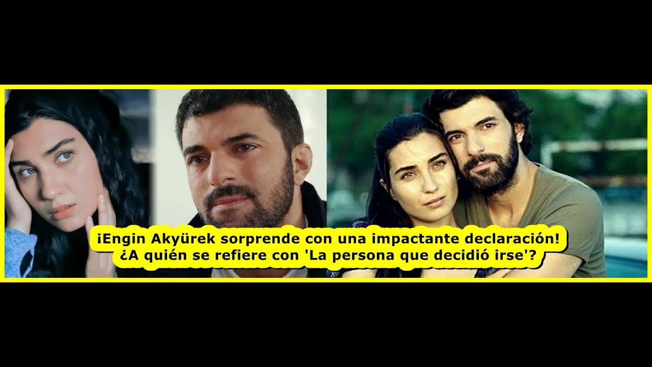 Engin Akyürek hizo una declaración: ¿A quién se refiere cuando dice 'la