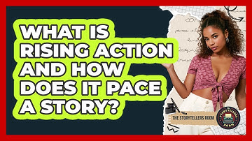What Is Rising Action And How Does It Pace A Story? - The Storytellers Room