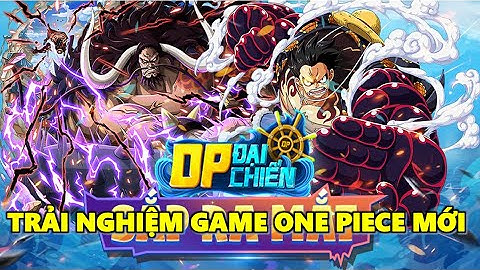 OP Đại Chiến - Trải Nghiệm Game One Piece Mới Ra Mắt, Chuẩn Nguyên Tác Với Hơn 100 Nhận Vật Đa Dạng