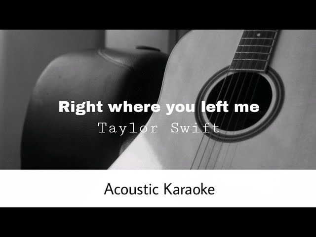 Taylor Swift - Right Where You Left Me (Acoustic Karaoke)