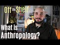 What is Anthropology? The Problem with the Big Four | Off the Shelf 1