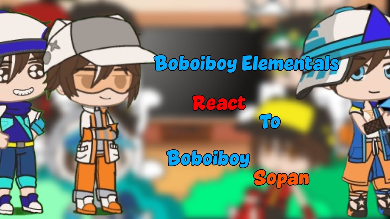 •Boboiboy Elementals React To Boboiboy Sopan• •Part 2