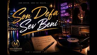 Son Defa Sev Beni 💔 2026Nın En Duygusal Modern Arabesk Şarkısı Yeni Hit Melodihane