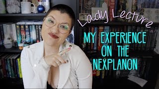 LADY LECTURE: My Experience with the Nexplanon.