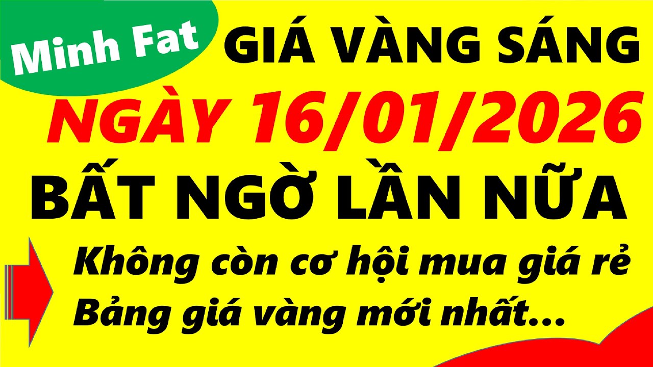 Giá vàng hôm nay ngày 16/01/2026 - giá vàng 9999, vàng sjc, vàng nhẫn 9999,...