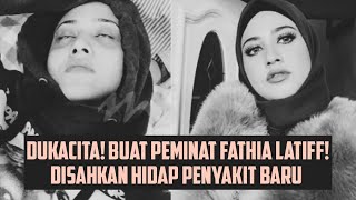 Allahuakbar! Dukacita buat peminat Fathia Latiff, Dikhabarkan hidap penyakit Baru..😭