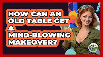 How Can An Old Table Get A Mind-blowing Makeover? - The Upcycle Lab