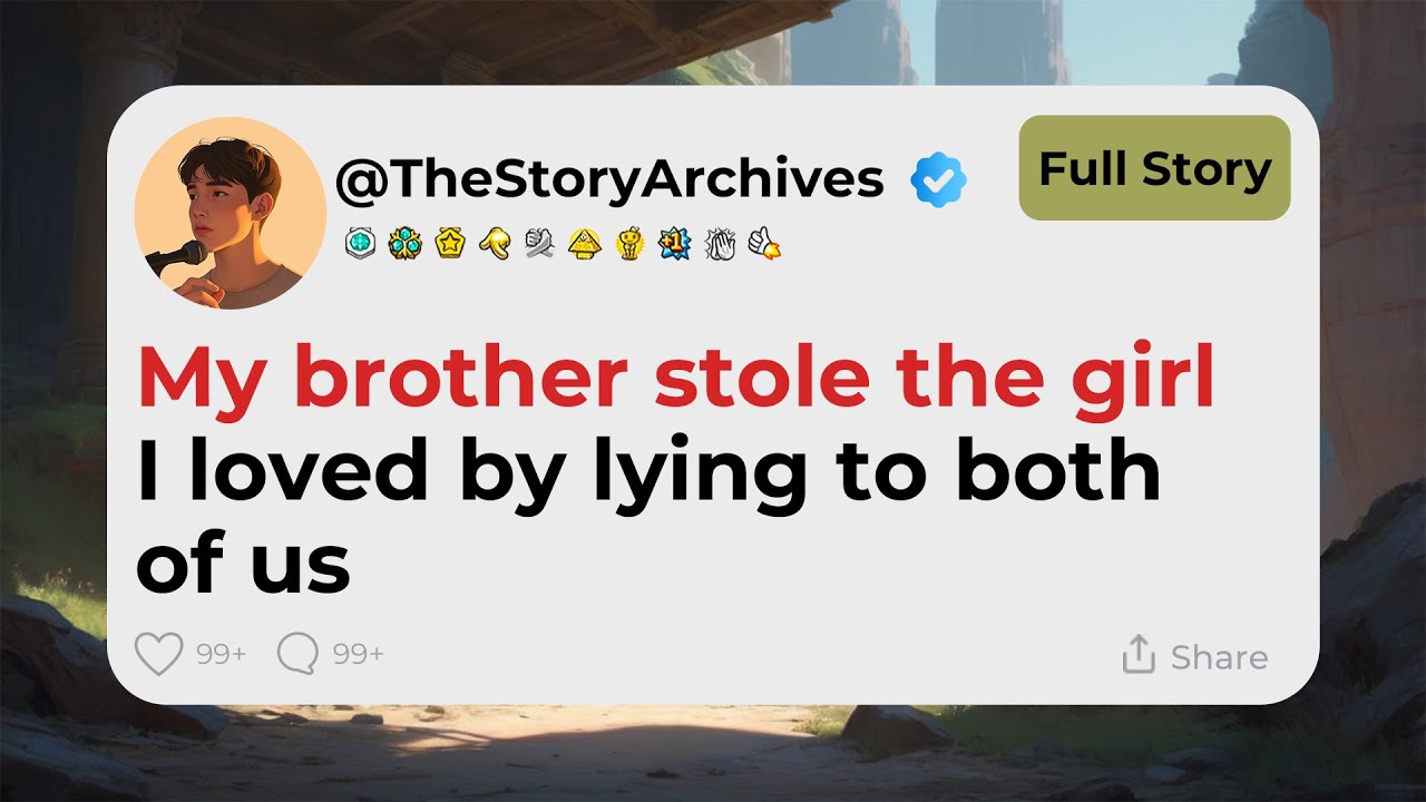 My brother stole the girl I loved by lying to both of us. [Full Story ...