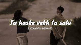 Tu haske vekh ta sahi - lofi | slowed + reverb song | from kyun song | #lofisong