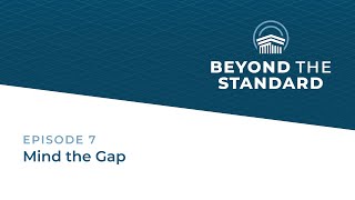 Beyond the Standard Podcast - Episode 7 - Mind the Gap