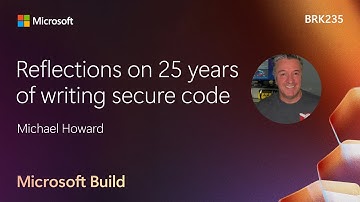 Reflections on 25 years of writing secure code | BRK235