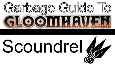 Scoundrel - A Garbage Guide To Gloomhaven