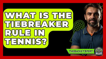 What Is The Tiebreaker Rule In Tennis? - The Racket Xpert