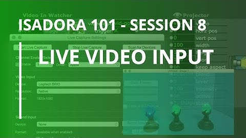 Isadora 101 - #8: Live Video Input