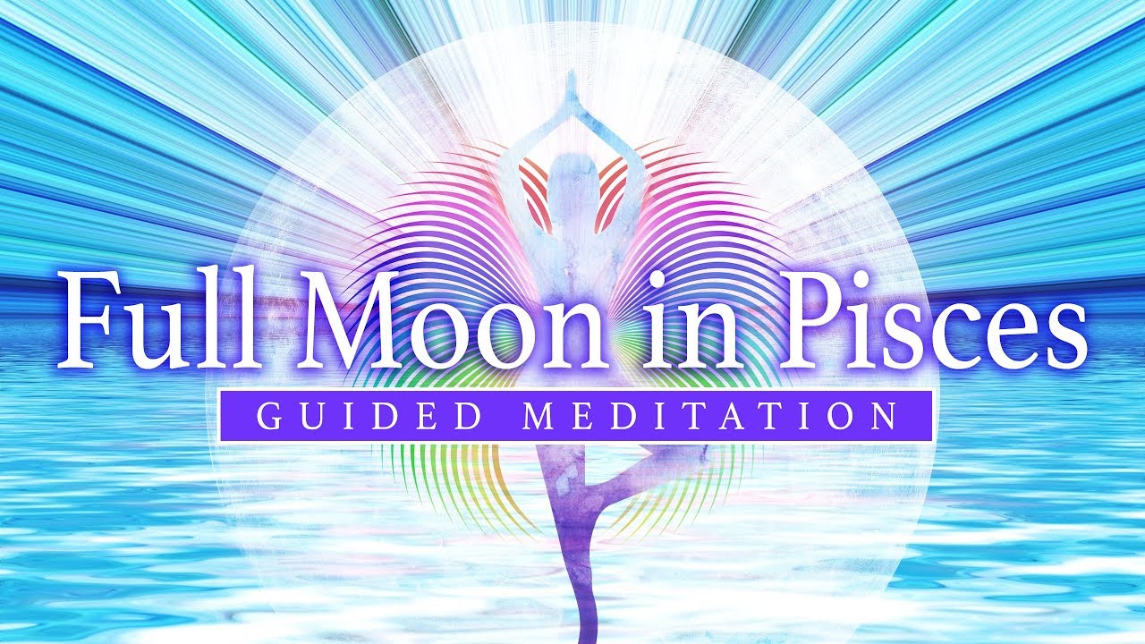 GUIDED MEDITATION - "SOUL'S UPRISE" - PISCES FULL MOON OR HARVEST MOON ...