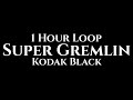 Download Lagu Kodak Black - Super Gremlin (1 Hour Loop)