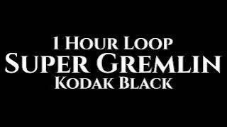Kodak Black - Super Gremlin (1 Hour Loop)