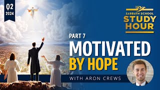 Lesson 7: Motivated By Hope | Pastor Aron Crews