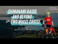 Shimanami kaido  beyond with two wheel cruise
