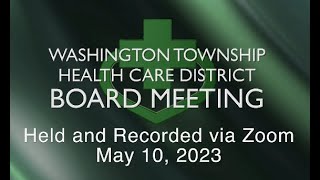 Washington Township Health Care District Board Meeting - May 10, 2023