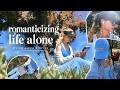 romanticizing life alone | living alone diaries