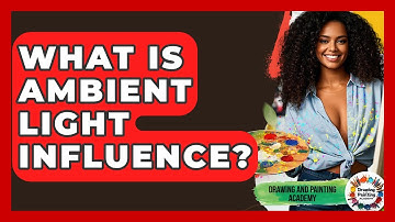 What Is Ambient Light Influence? - Drawing and Painting Academy