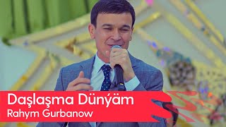 Rahym Gurbanow - Dashlashma Dunyam | 2023