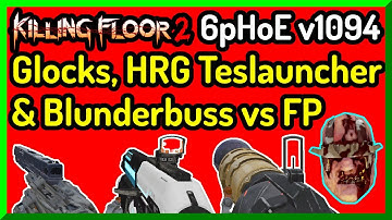 KF2 6pHoE: v1094 Glocks, HRG Teslauncher & Blunderbuss vs FP
