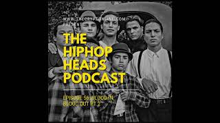 The HipHopHeads Podcast: Episode 56 (Blood In Blood Out Pt. 2)