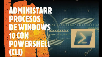 ADMINISTRAR PROCESOS DE (WINDOWS 10) CON POWERSHELL