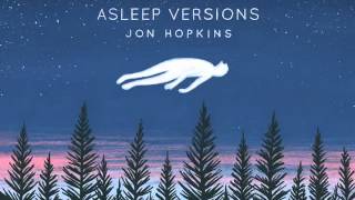 Jon Hopkins - Breathe This Air &amp; Open Eye Signal [Asleep Version 2014]