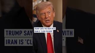 Trump Says War With Iran Is Close To Over