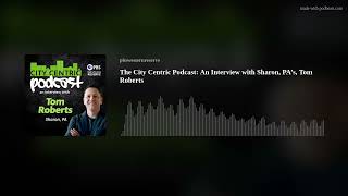 The City Centric Podcast: An Interview with Sharon, PA’s, Tom Roberts by PBS Western Reserve 29 views 5 months ago 23 minutes