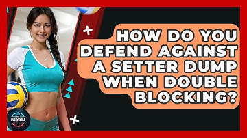 How Do You Defend Against A Setter Dump When Double Blocking? - The Volleyball Hub