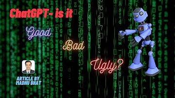 Is ChatGPT- Good, Bad or Ugly?