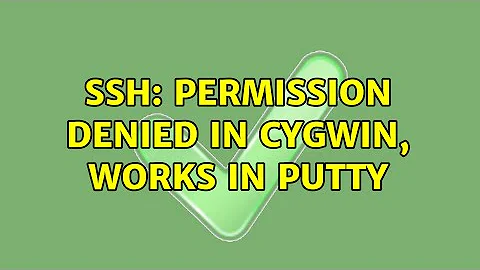 SSH: Permission Denied in Cygwin, works in Putty (2 Solutions!!)