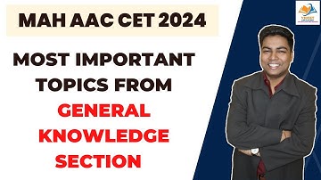 MAH AAC CET 2024 I MOST IMPORTANT TOPICS FROMGENERAL KNOWLEDGE SECTION.
