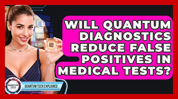 Will Quantum Diagnostics Reduce False Positives In Medical Tests? - Quantum Tech Explained