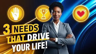 Unlock Your Potential: The 3 Core Needs That Drive Success