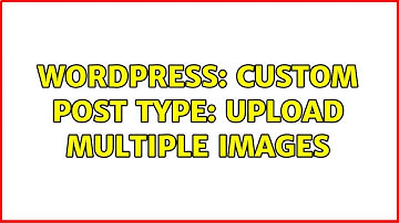 Wordpress: Custom Post Type: Upload Multiple Images (2 Solutions!!)