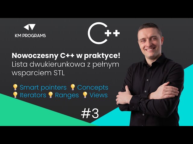 Nowoczesny C++ w praktyce. Lista dwukierunkowa z pełnym wsparciem STL. #3